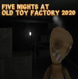 Play FIVE NIGHTS AT OLD TOY FACTORY 2020